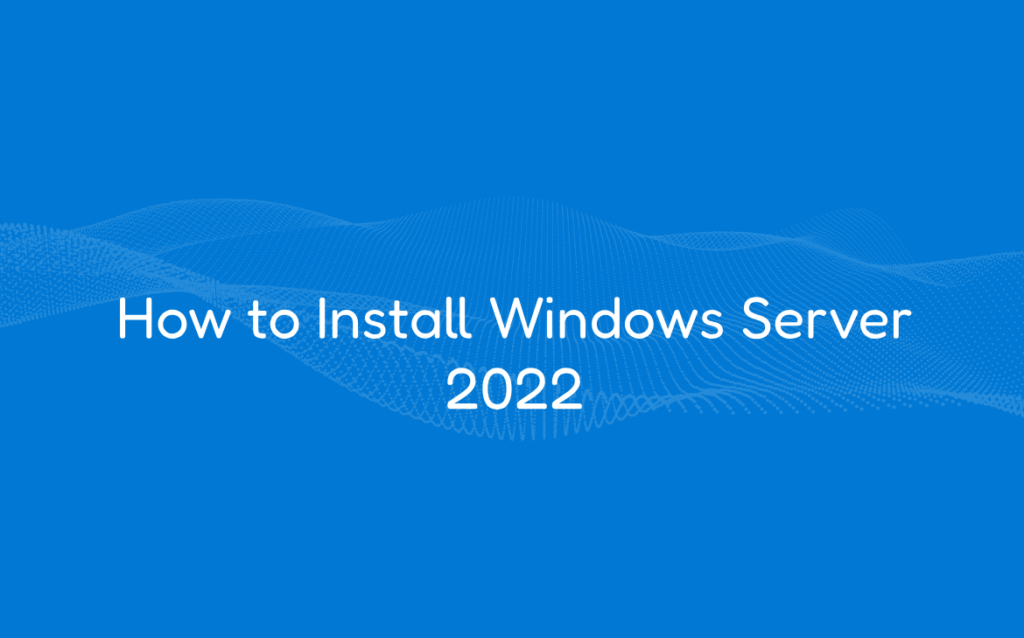 How to Install Windows Server 2022