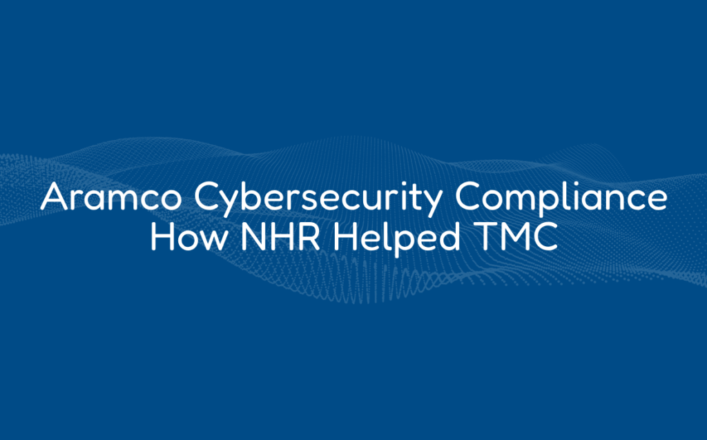 Aramco Cybersecurity Compliance How NHR Helped TMC
