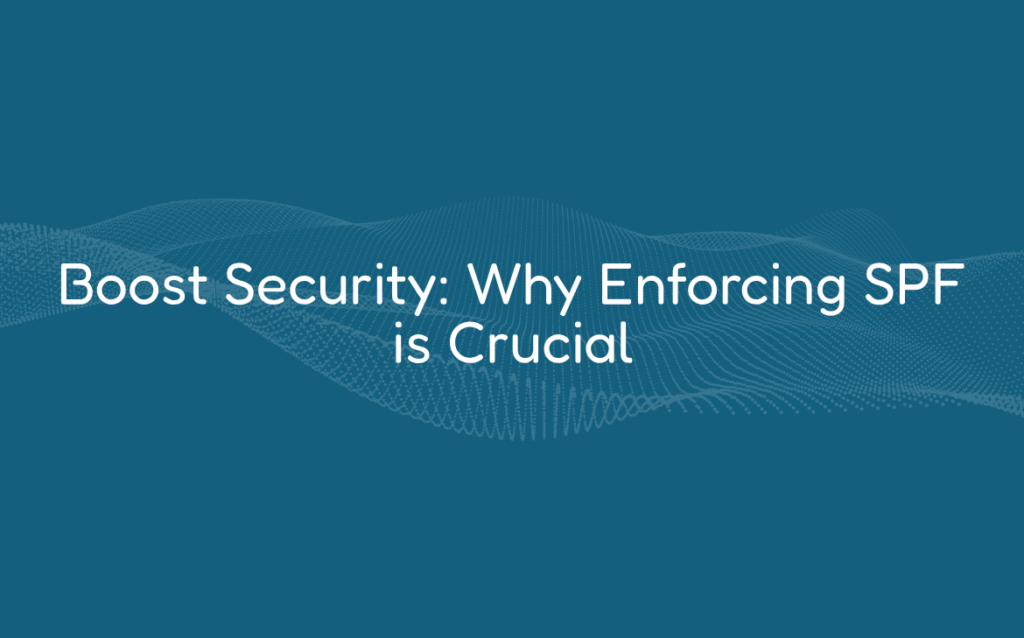 Boost Security: Why Enforcing SPF is Crucial