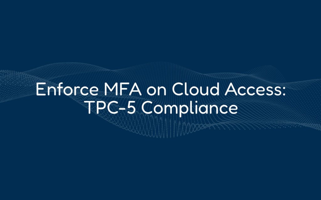 Enforce MFA on Cloud Access: TPC-5 Compliance