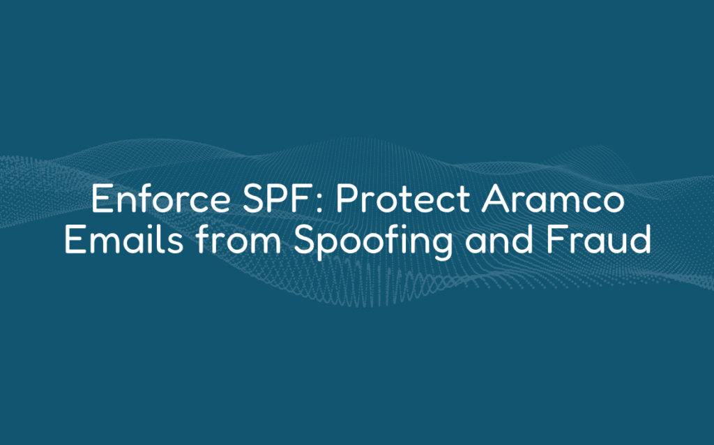 Enforce SPF: Protect Aramco Emails from Spoofing and Fraud