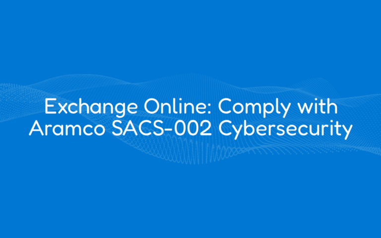 Exchange Online: Comply with Aramco SACS-002 Cybersecurity
