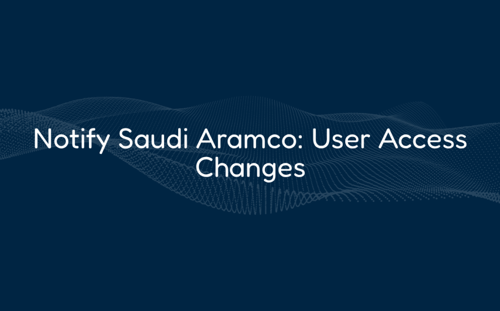 Notify Saudi Aramco: User Access Changes