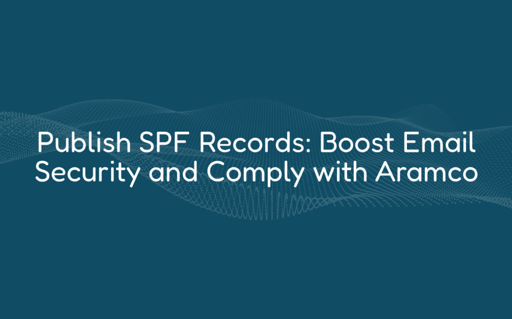 Publish SPF Records: Boost Email Security and Comply with Aramco
