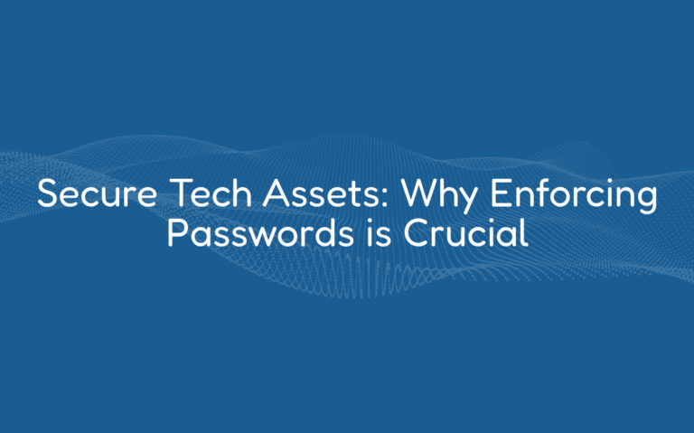 Secure Tech Assets: Why Enforcing Passwords is Crucial