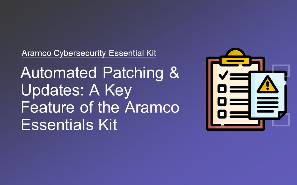 Automated Patching & Updates: A Key Feature of the Aramco Essentials Kit