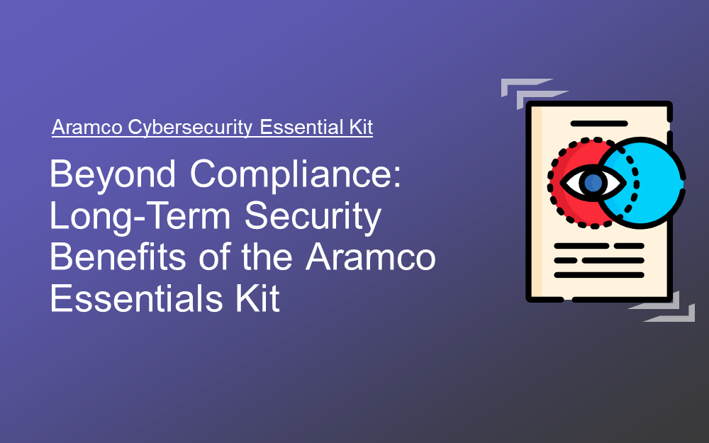 Beyond Compliance: Long-Term Security Benefits of the Aramco Essentials Kit
